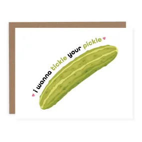 I Wanna Tickle Your Pickle | Greeting Card